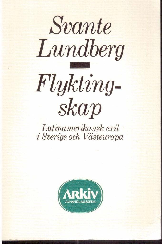Svante Lundberg : Flyktingskap. Latinamerikansk exil i Sverige och Västeuropa
