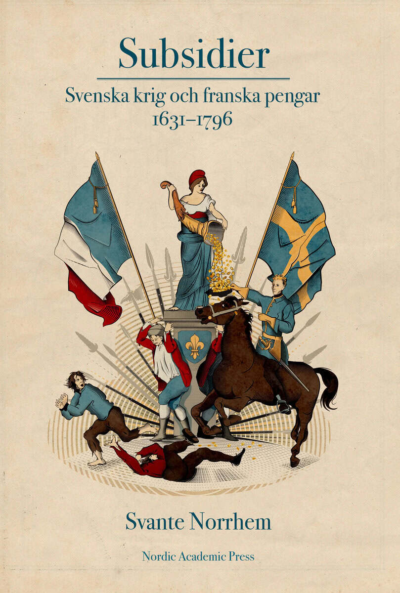 Svante Norrhem : Subsidier : svenska krig och franska pengar 1631-1796
