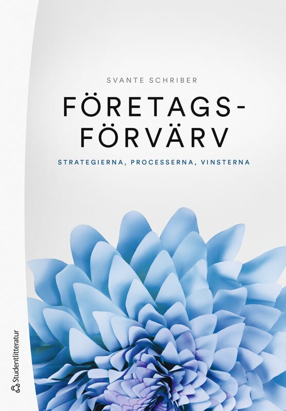 Svante Schriber : Företagsförvärv - Strategierna, processerna, vinsterna