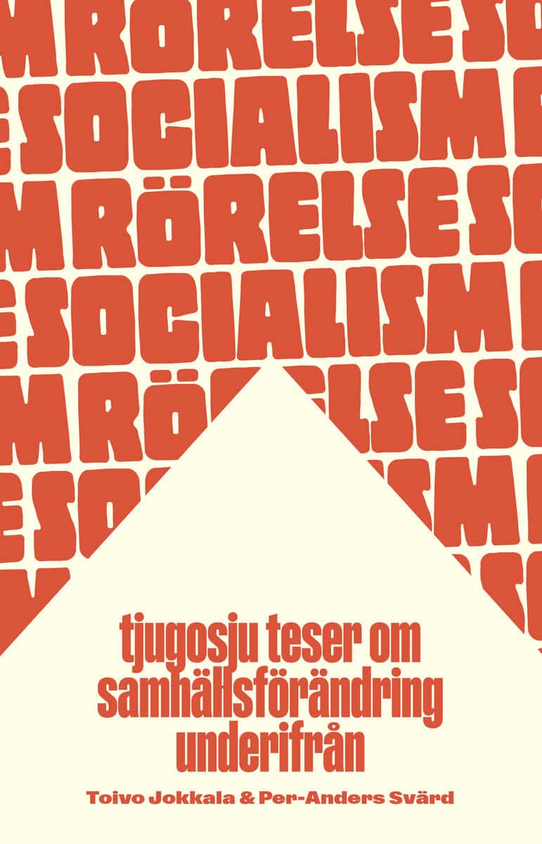 Svärd, Per-Anders ; Jokkala, Toivo : Rörelsesocialism : tjugosju teser om samhällsförändring underifrån