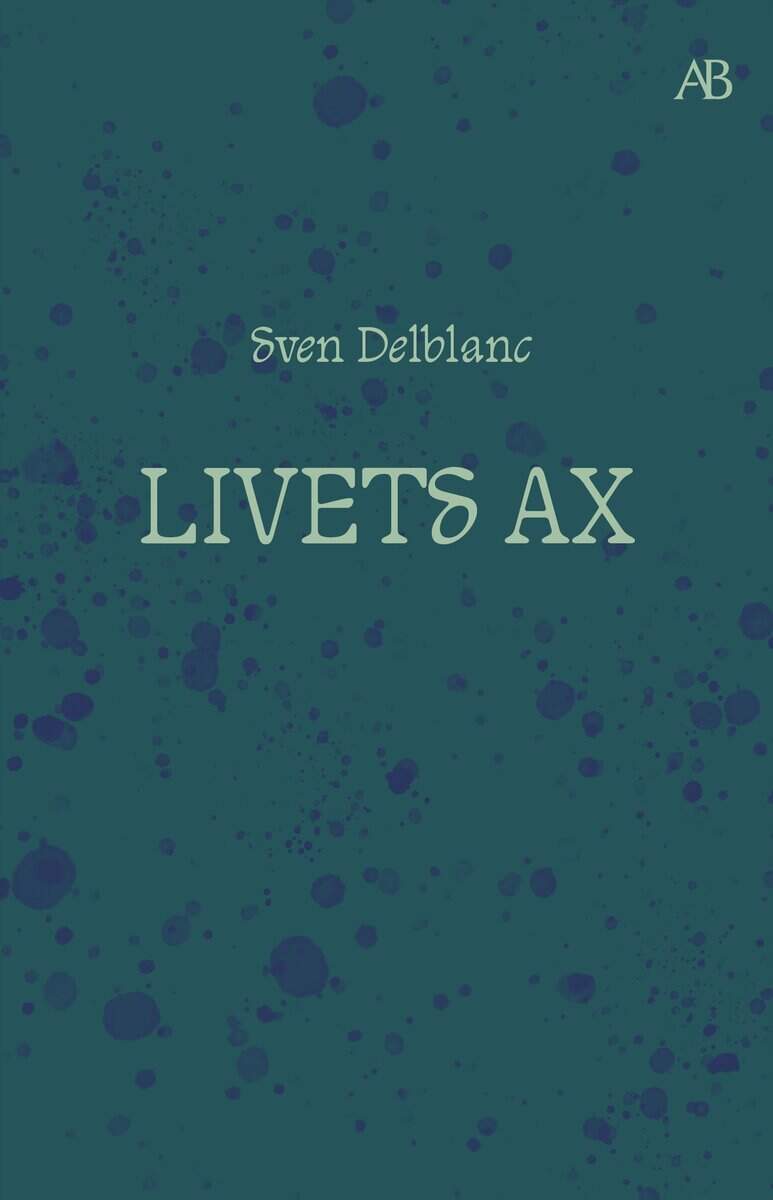 Sven Delblanc : Livets ax