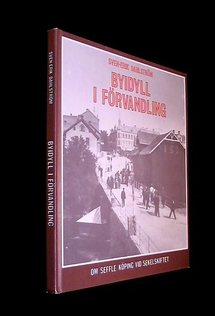 Sven-Erik Dahlström : Byidyll i förvandling Om Seffle köping vid sekelskiftet
