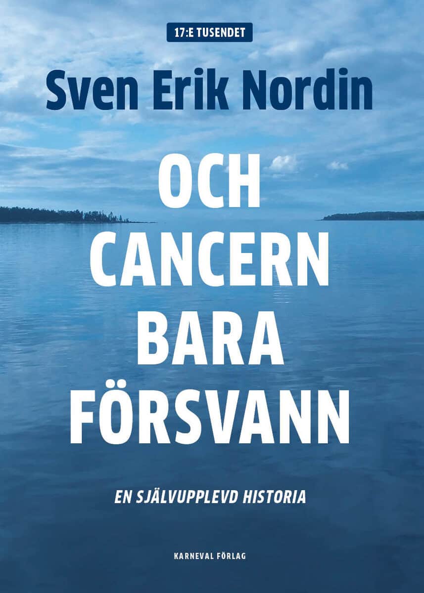 Sven Erik Nordin : Och cancern bara försvann : en självupplevd historia