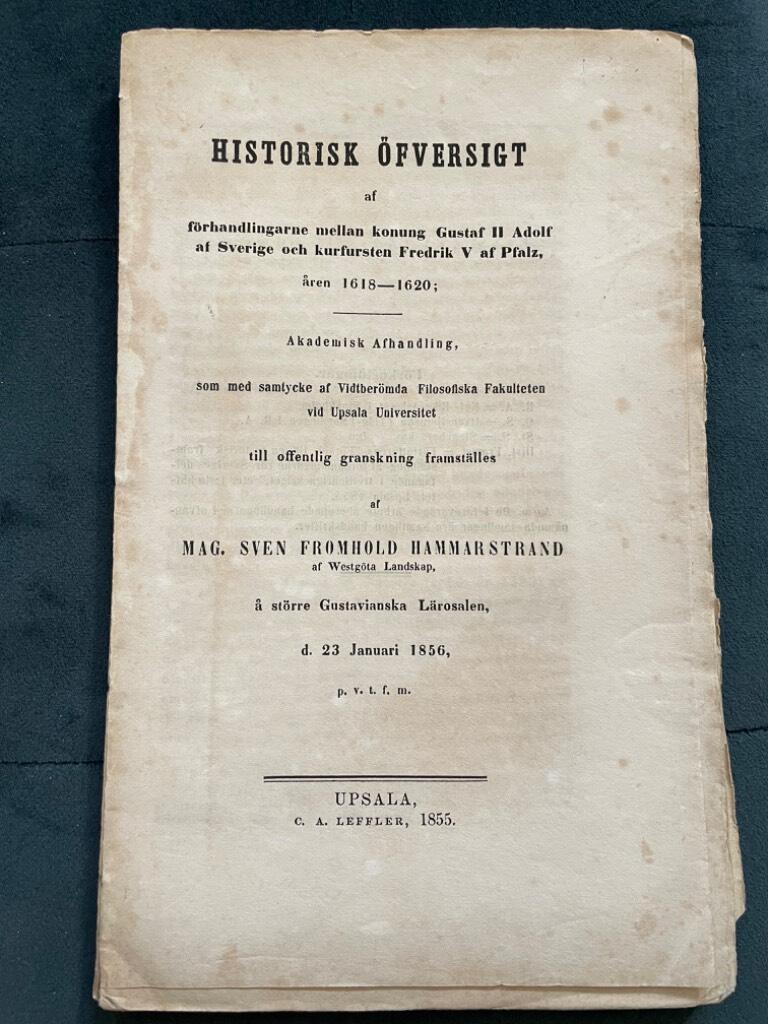 Sven Fromhold Hammarstrand : Historisk öfversigt af förhandlingarne mellan konung Gustaf II Adolf af Sverige och kurfursten Fredrik V af Pfalz, åren 1618-1620. Ak. avh.