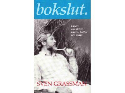 Sven Grassman : Bokslut. Essäer om aktier, vapen, kultur och miljö