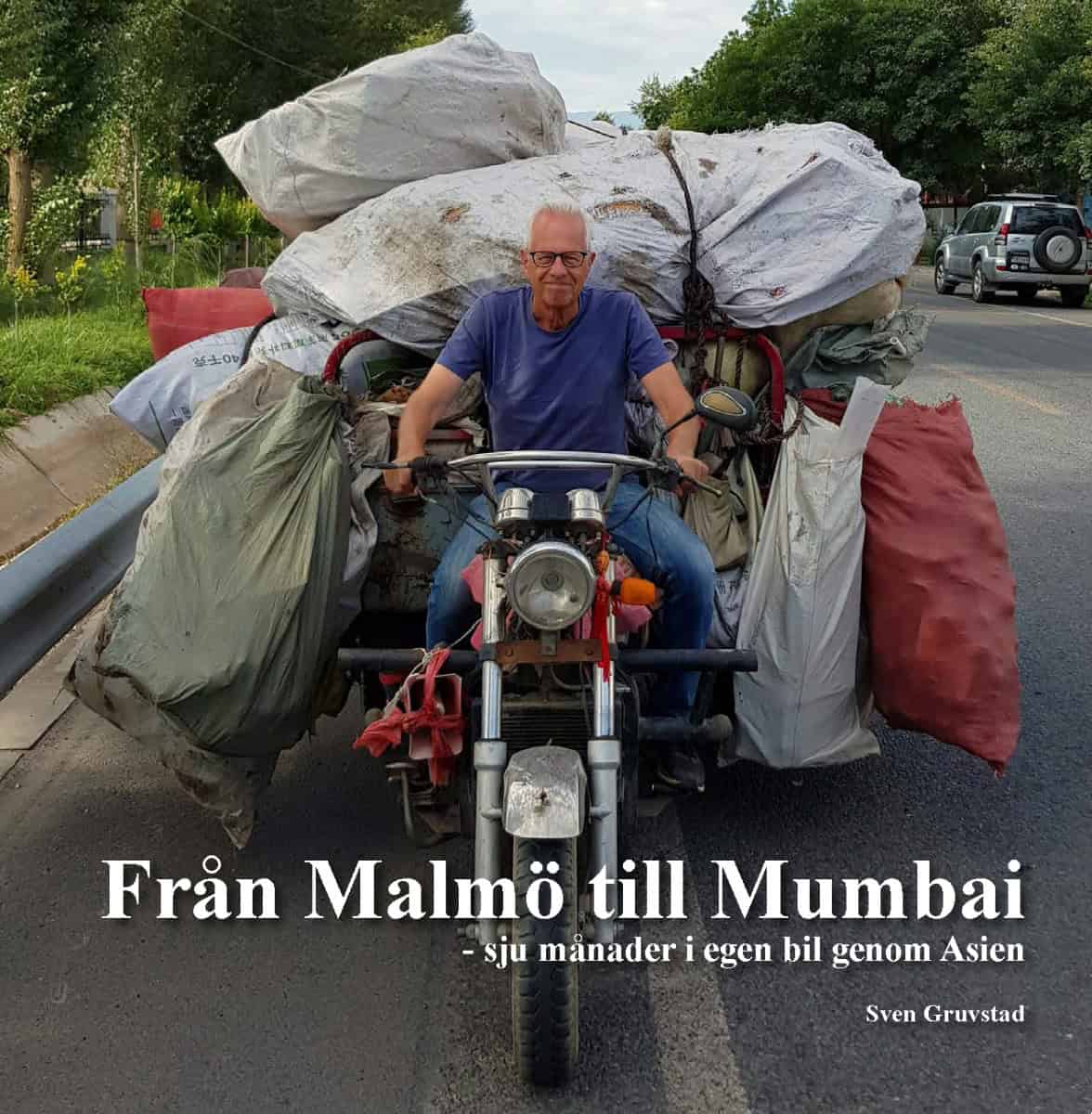 Sven Gruvstad : Från Malmö till Mumbai : sju månader i egen bil genom Asien