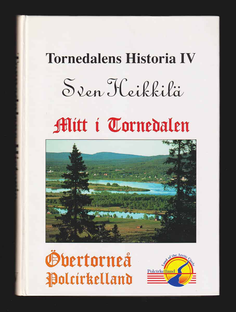 Sven Heikkilä : Tornedalens historia IV. Mitt i Tornedalen. Övertorneå Polcirkelland