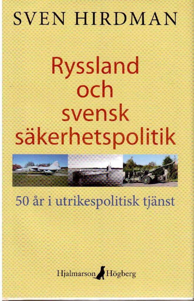Sven Hirdman : Ryssland och svensk säkerhetspolitik. 50 år i utrikespolitisk tjänst