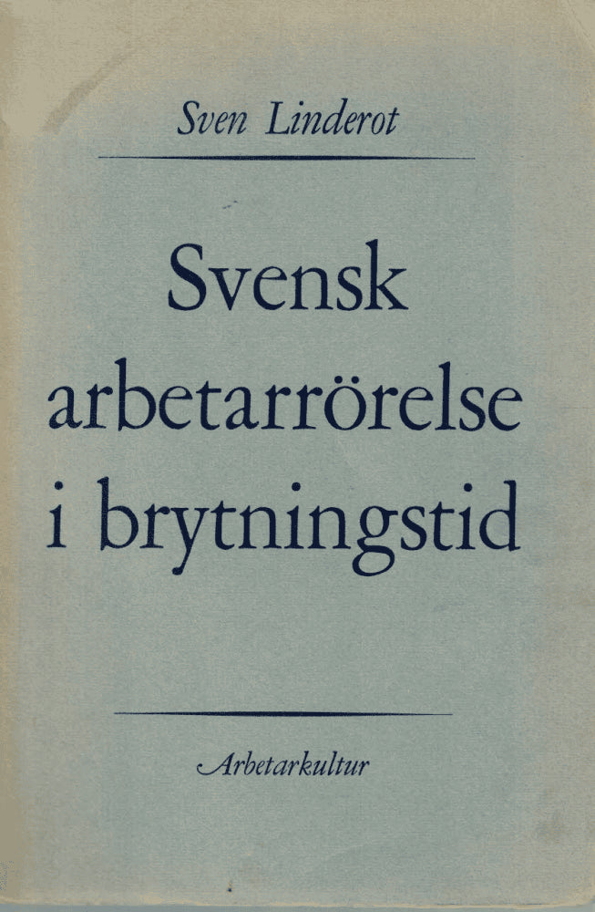 Sven Linderot : Svensk arbetarrörelse i brytningstid