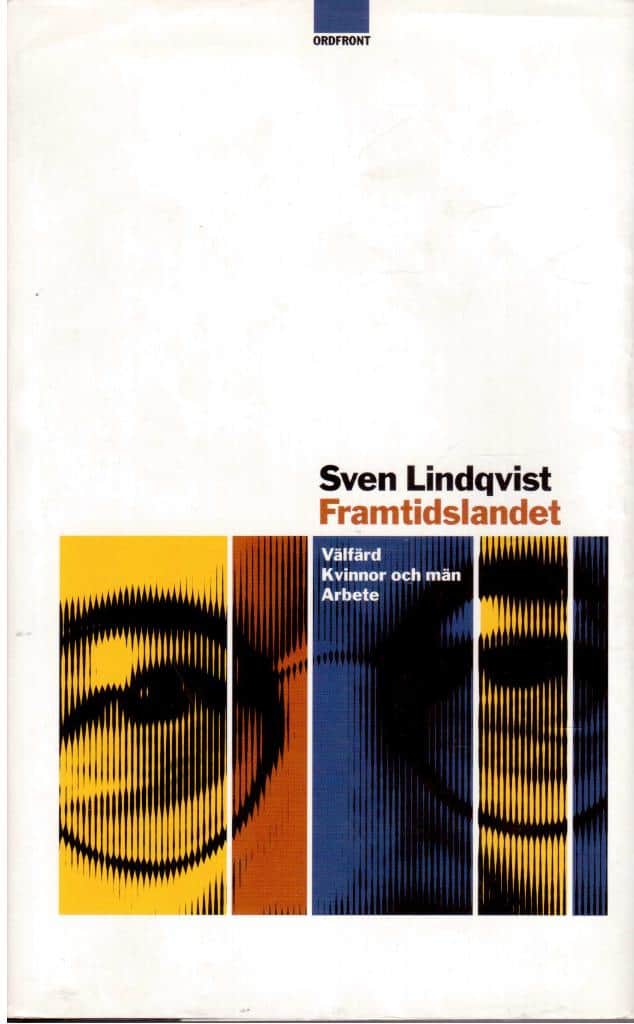 Sven Lindqvist : Framtidslandet. Välfärd - Kvinnor och män - Arbete.