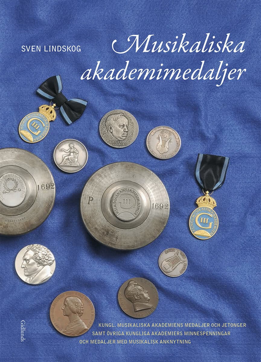 Sven Lindskog : Musikaliska akademimedaljer : Kungl. Musikaliska Akademiens medaljer och jetonger samt övriga kungliga akademiers minnespenningar och medaljer med musikalisk anknytning