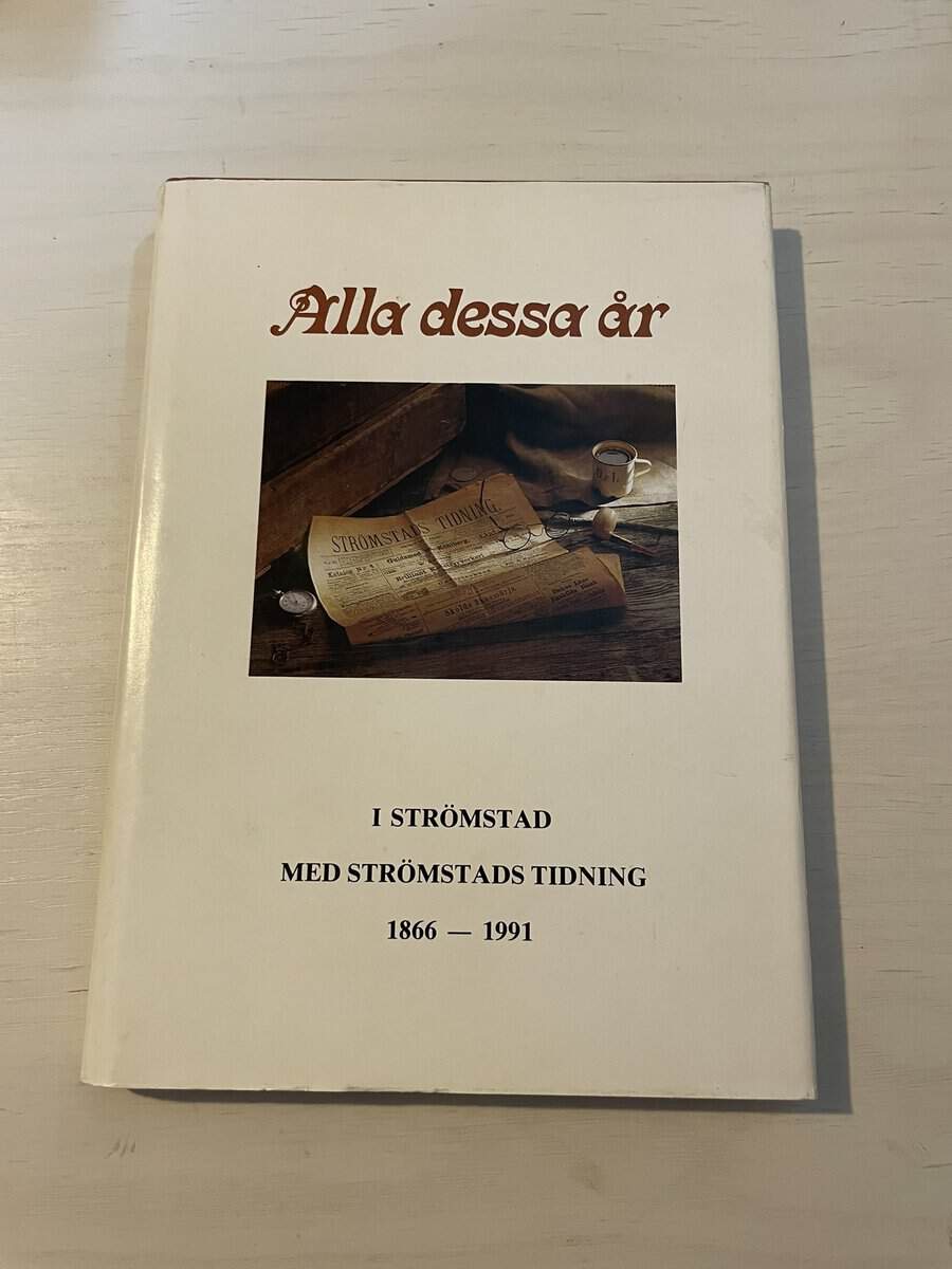 Sven-Olle Strandberg : Alla dessa år - I Strömstad med Strömstads tidning 1866-1991