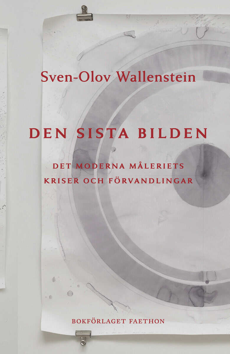 Sven-Olov Wallenstein : Den sista bilden: det moderna måleriets kriser och förvandlingar