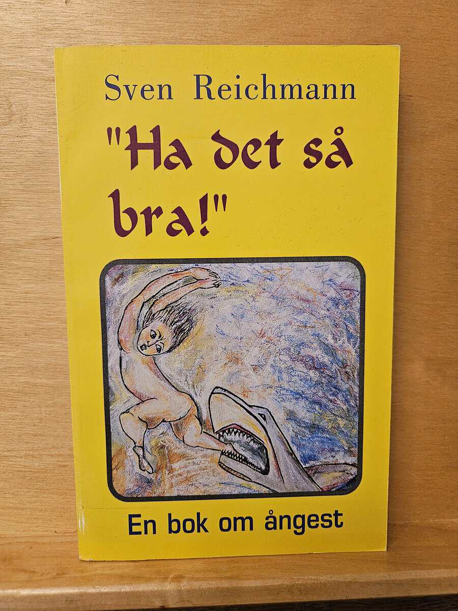 Sven Reichmann : 'Ha det så bra!' en bok om ångest