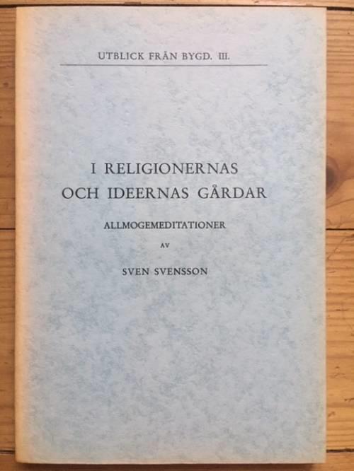 Sven Svensson : I religionernas och ideernas gårdar. Allmogemeditatiaoner. Utblick från bygd. III.