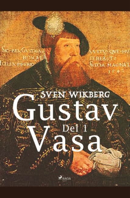 Sven Wikberg : Gustav Vasa. Del 1