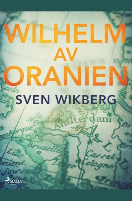 Sven Wikberg : Wilhelm av Oranien : en kämpe för tolerans och nationell frihet