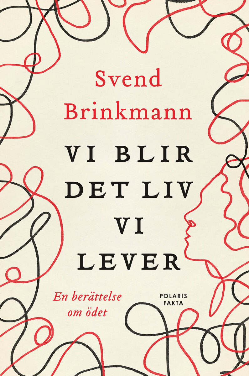 Svend Brinkmann : Vi blir det liv vi lever : en berättelse om ödet