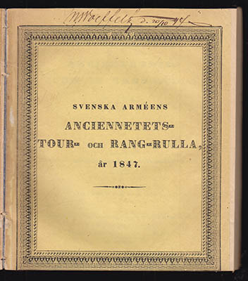 Svenska Arméens Anciennetets- Tour- och Rang-rulla, år 1845 (Lagd under Prässen den 8 September) + Svenska Arméens Anciennetets- Tour- och Rang-rulla, år 1847 (Lagd under Prässen den 23 Augusti)