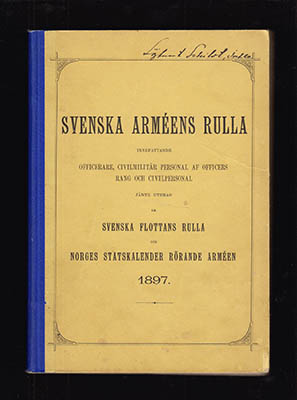 Svenska Arméns Rulla. Innefattande officerare, civilmilitär personal af officers rang och civilpersonal jämte utdrag ur Svenska flottans rulla och Norges statskalender rörande arméen 1897