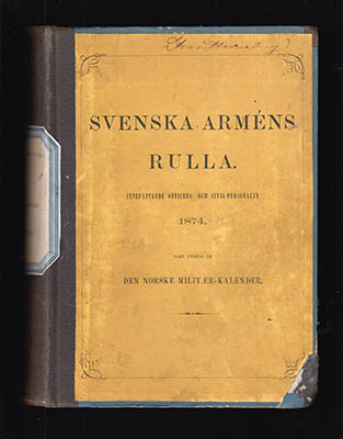 Svenska Arméns Rulla. Innefattande Officers- och Civil-personalen 1874-1875 (allt som utkom). Samt utdrag ur den norske militær-kalender + Rullor öfver Svenska krigsmagten till lands och sjös (Svenska Arméns Rulla & Svenska Flottans Rulla). Innefattande officers- och civil-personalen samt utdrag ur Norges stats-kalender rörande armén och marinen 1876 (årg 1. med denna titel)