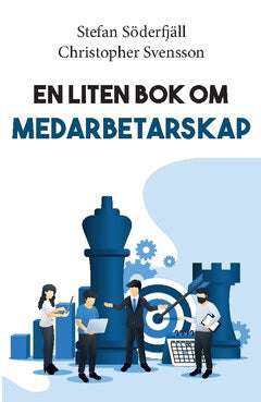 Svensson, Christopher ; Söderfjäll, Stefan : En liten bok om medarbetarskap