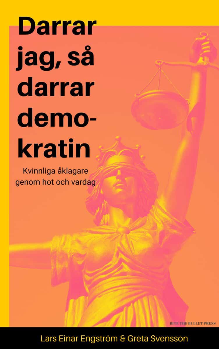 Svensson, Greta ; Engström, Lars Einar : Darrar jag, så darrar demokratin : kvinnliga åklagare genom hot och vardag