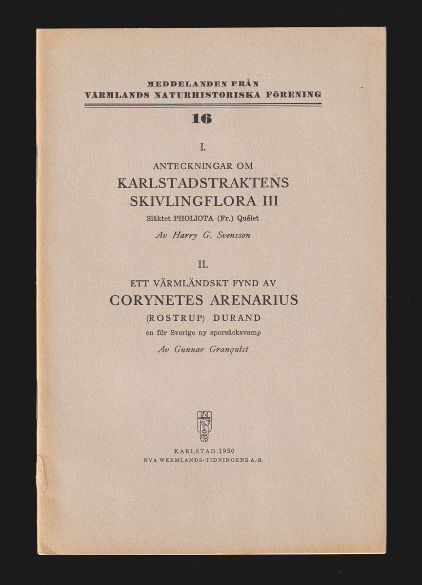 Svensson, Harry Gustaf ; Granquist, Gunnar : I. Anteckningar om Karlstadstraktens skivlingflora. III. Släktet Pholiota (Fr.) Quélet. Av Harry G. Svensson. + II. Ett värmländskt fynd av Corynetes arenarius (Rostrup) Durand, en för Sverige ny sporsäcksvamp Av Gunnar Granquist