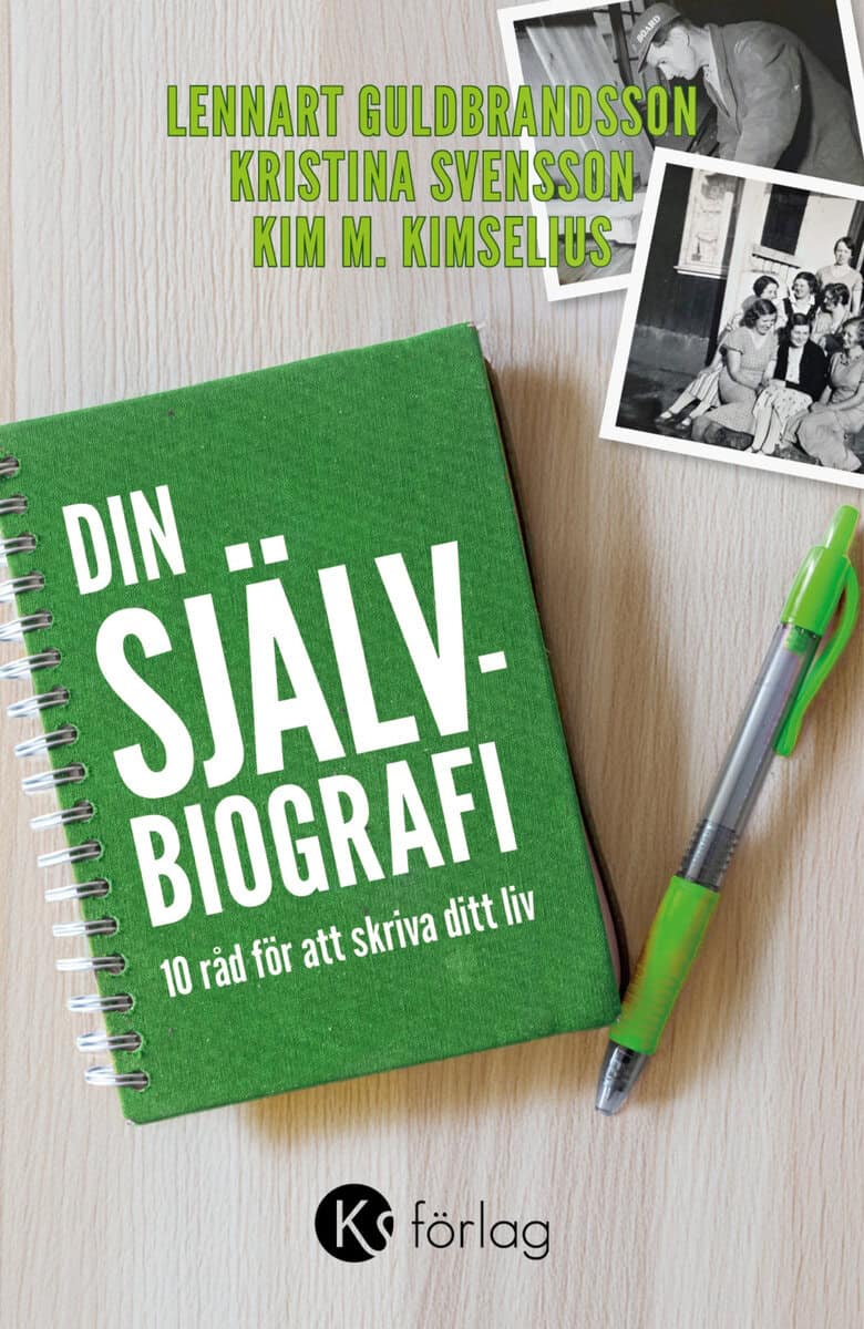 Svensson, Kristina ; Kimselius, Kim M ; Guldbrandsson, Lennart : Din självbiografi : 10 råd för att skriva ditt liv