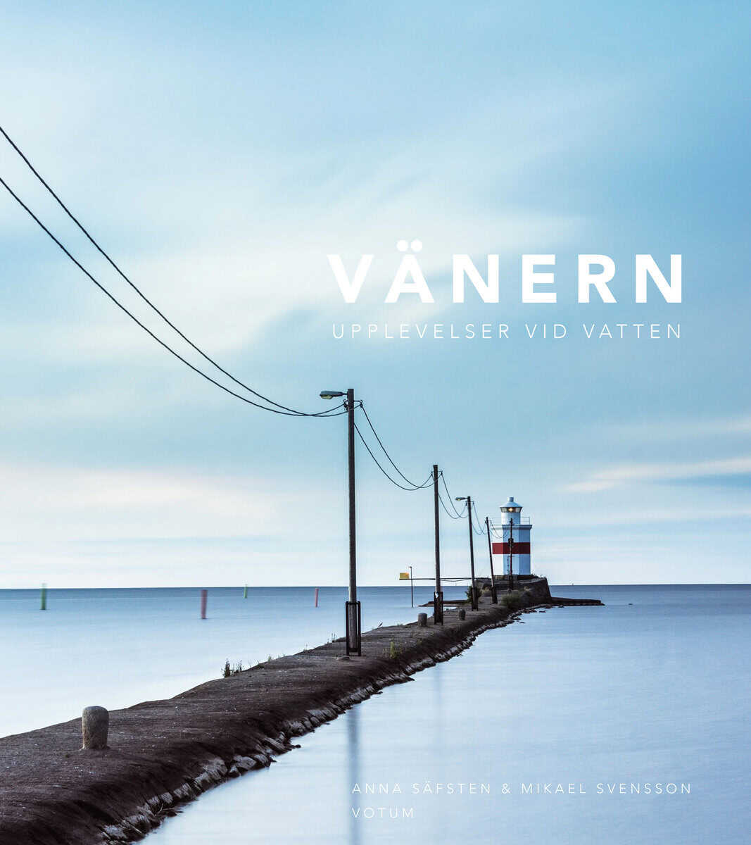 Svensson, Mikael ; Säfsten, Anna : Vänern : upplevelser vid vatten
