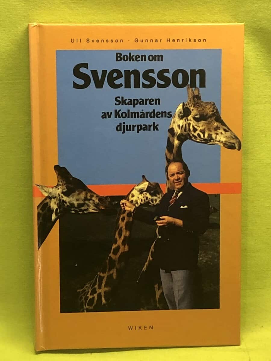 Svensson, Ulf ; Henriksson, Gunnar : Boken om Svensson skaparen av Kolmårdens djurpark