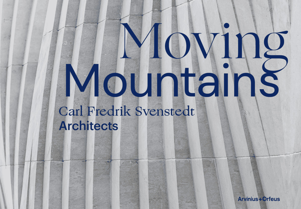 Svenstedt, Carl Fredrik ; Hugron, Jean-Philippe ; Jouannais, Jean-Yves : Moving Mountains : Carl Fredrik Svenstedt Architects