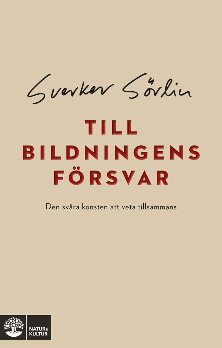 Sverker Sörlin : Till bildningens försvar : den svåra konsten att veta tillsammans