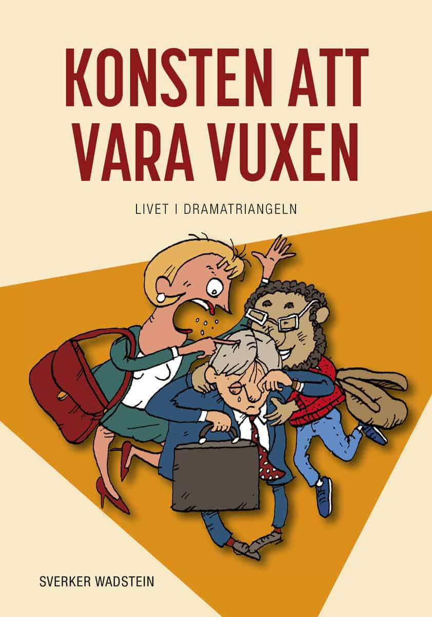 Sverker Wadstein : Konsten att vara vuxen : livet i dramatriangeln