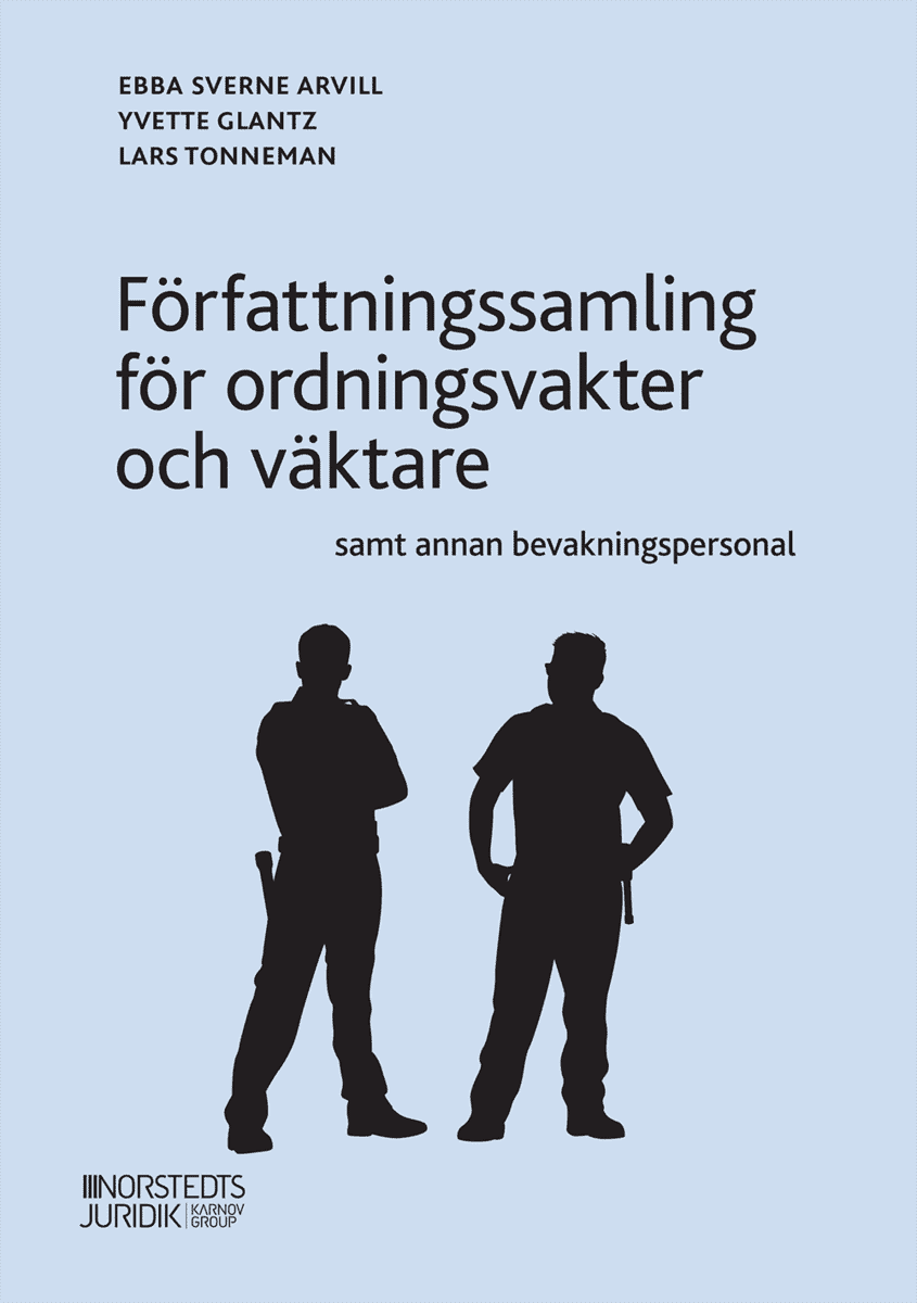 Sverne Arvill, Ebba ; Glantz, Yvette ; Tonneman, Lars : Författningssamling för ordningsvakter och väktare samt annan bevakningspersonal