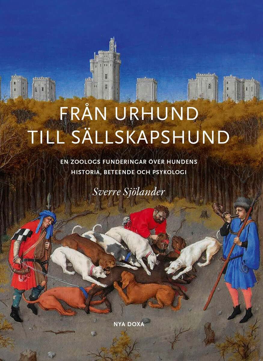 Sverre Sjölander : Från urhund till sällskapshund : en Zoologs funderingar om hundens historia