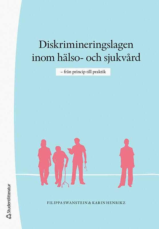 Swanstein, Filippa ; Henrikz, Karin : Diskrimineringslagen inom hälso- och sjukvård : från princip till praktik