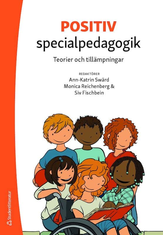 Swärd, Ann-Katrin ; Fischbein, Siv ; Reichenberg, Monica ; Atterström, Andrea ; Atterström, Louisa ; Berthén, Diana ; Carter, Olivia ; Halaas Lyster, Solveig-Alma ; Harvey, Carolyn ; Johansson, Ann ; Jonsson, Anna-Carin ; Kappel, Alexandra ; Lande, Elin ; Löwenbrand-Jansson, Gullan ; Maguire, Matt ; Pettersen-Solberg, Aud ; Shipton, Catherine ; Svensson, Idor ; Walker, Melainie ; Wramner, Louise : Positiv specialpedagogik