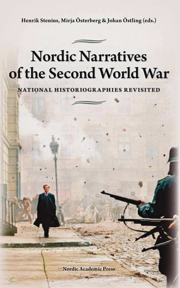 Corell, Synne ; Halfdanarson, Gudmundur ; Meinander, Henrik ; Österberg, Mirja ; Østergård, Uffe ; Östling, Johan ; Stenius, Henrik ; Stråth, Bo : Nordic narratives of the Second World War