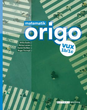 Szabo, Attila ; Larson, Niclas ; Dufåker, Daniel ; Fermsjö, Roger : Matematik Origo 1b/1c vux, upplaga 2