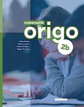 Szabo, Attila ; Larson, Niclas ; Dufåker, Daniel ; Fermsjö, Roger : Matematik Origo 2b, upplaga 3