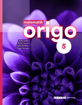 Szabo, Attila ; Larson, Niclas ; Dufåker, Daniel ; Fermsjö, Roger : Matematik Origo 5, upplaga 3