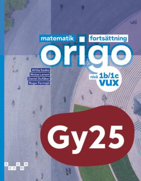 Szabo, Attila ; Larson, Niclas ; Dufåker, Daniel ; Fermsjö, Roger : Matematik Origo fortsättning nivå 1b/1c vux