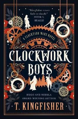 T. Kingfisher : Clockwork Boys