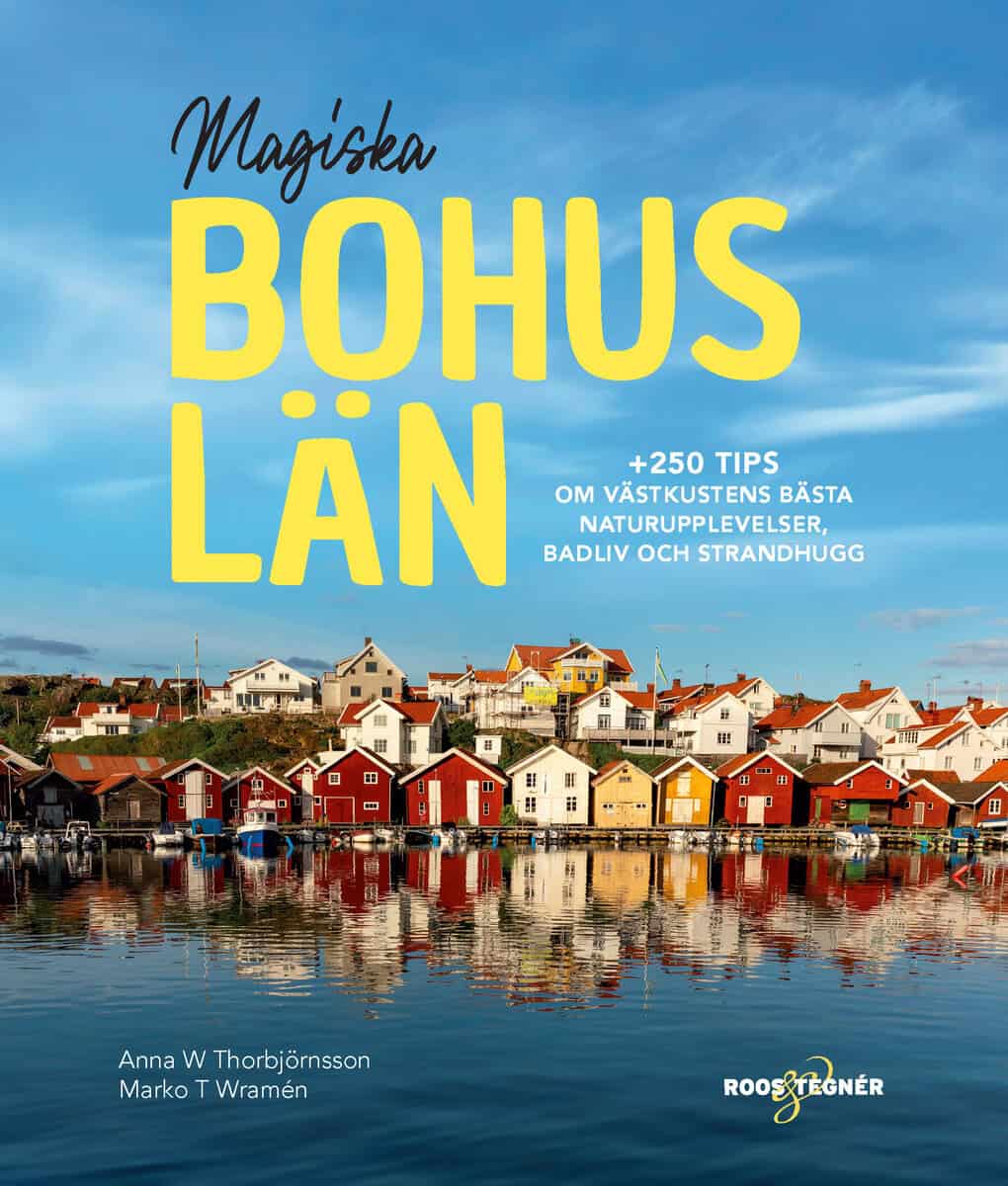 T Wramén, Marko ; W Thorbjörnsson, Anna : Magiska Bohuslän : +250 tips om västkustens bästa naturupplevelser, badliv och strandhugg