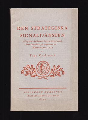 Tage Carlswärd : Den strategiska signaltjänsten vid tyska västhärens högra flygel samt dess inverkan på utgången av Marneslaget 1914