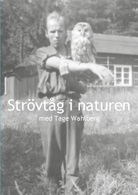 Tage Wahlberg : Strövtåg i naturen med Tage Wahlberg