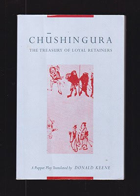 Takeda, Izumo ; Namiki, Senryu ; Miyoshi, Sh raku : Ch shingura. The Treasury of Loyal Retainers. A Puppet Play