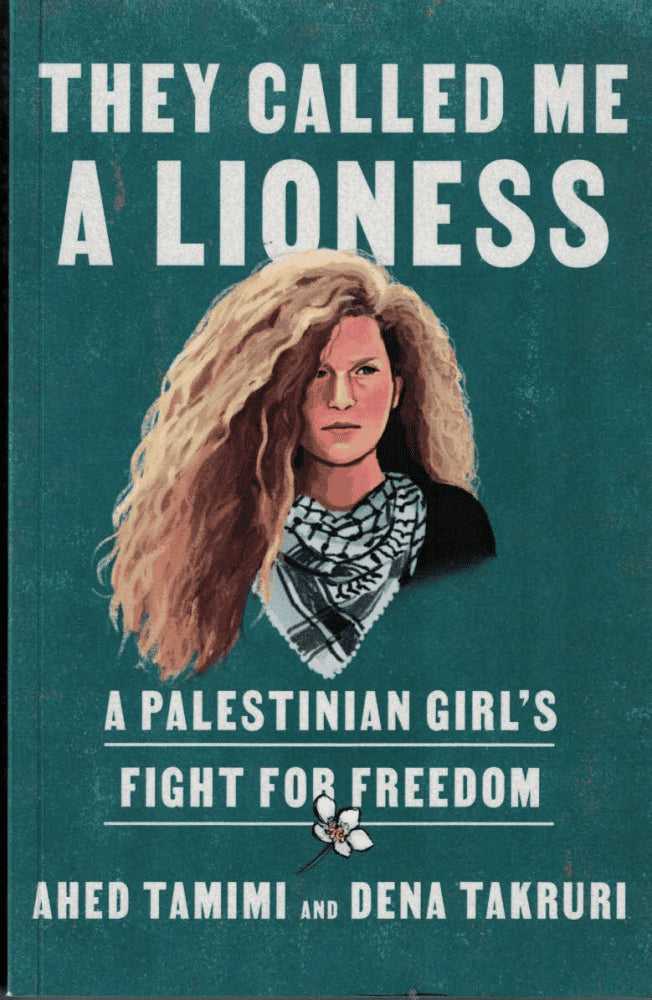 Tamimi, Ahed ; Takruri, Dena : They called me a lioness
