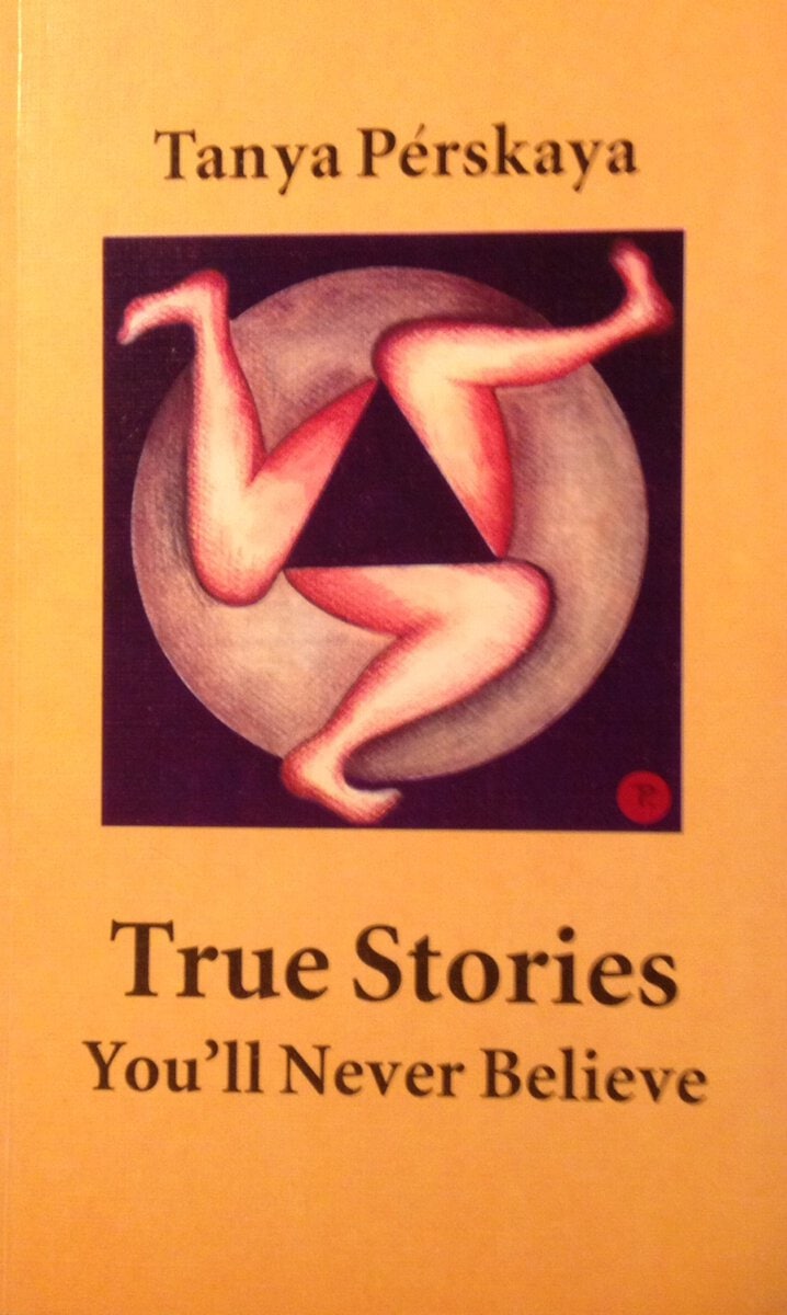 Tanja Perskaja : True Stories You'll Never Believe